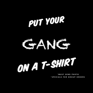 CUSTOM “GANG” SHIRTS